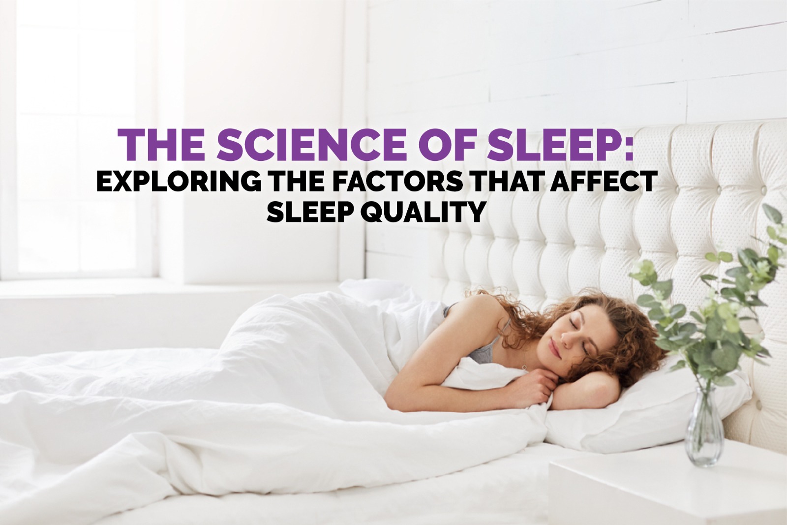 The Science of Sleep: Exploring the Factors that Affect Sleep Quality The Science of Sleep: Exploring the Factors that Affect Sleep | mattress in Dubai Quality