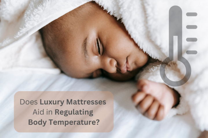 Does Luxury Mattresses Aid in Regulating Body Temperature Does Luxury Mattresses Aid in Regulating Body Temperature