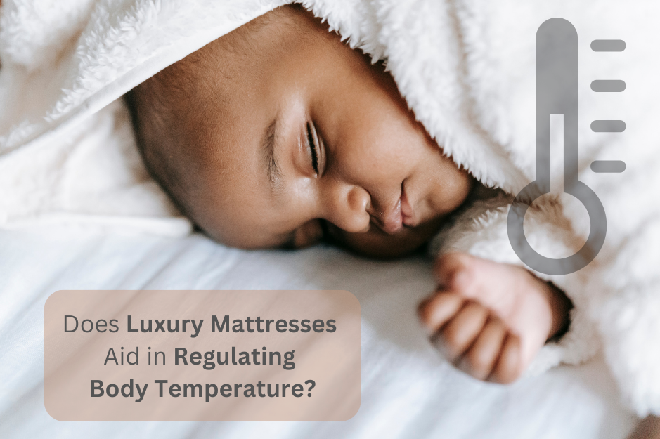 Does Luxury Mattresses Aid in Regulating Body Temperature Does Luxury Mattresses Aid in Regulating Body Temperature
