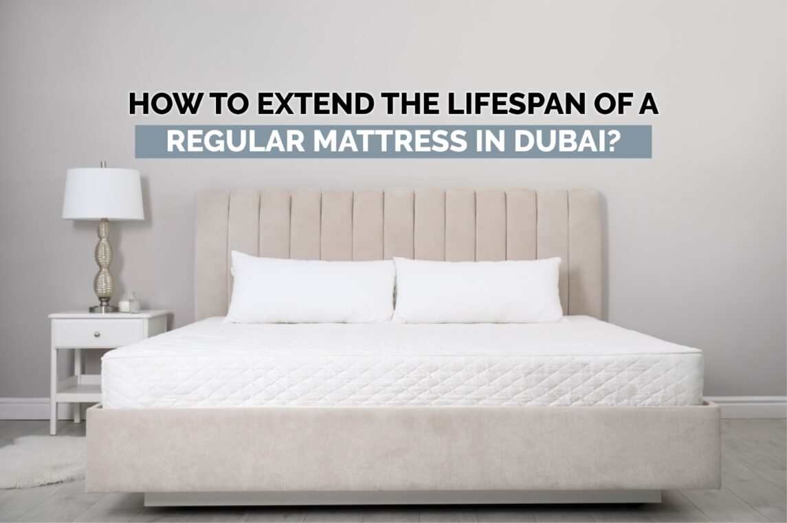 How to extend rhe lifespan of a regular mattress in Dubai How to extend rhe lifespan of a regular mattress in Dubai