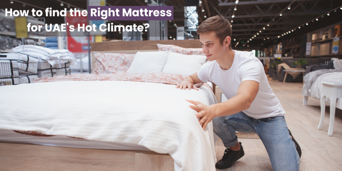 How to find the Right Mattress for UAE’s Hot Climate How to find the Right Mattress for UAE's Hot Climate