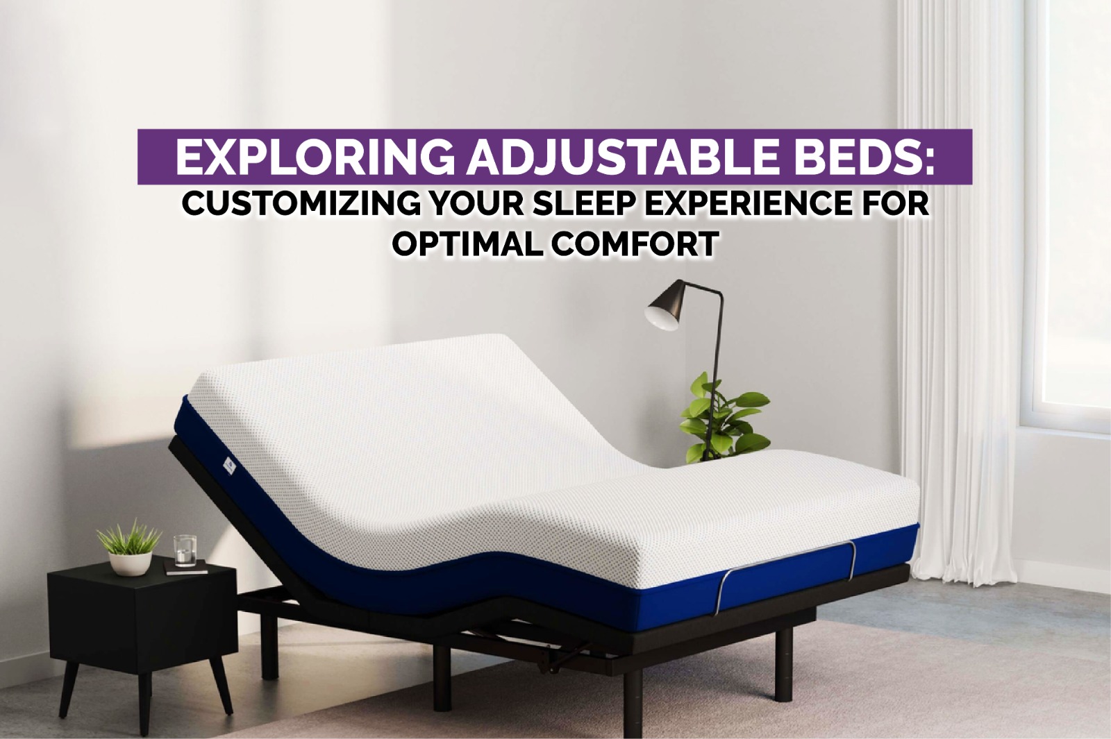 Exploring Adjustable Beds: Customizing Your Sleep Experience for Optimal Comfort