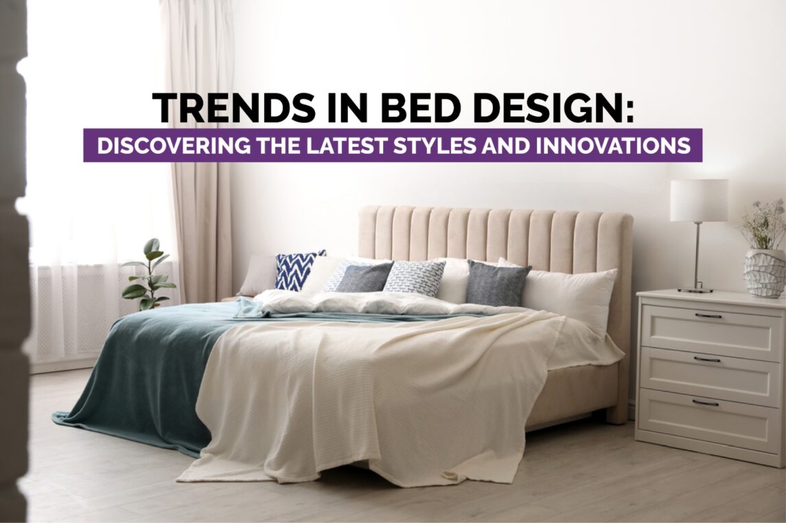 Trends in Bed Design: Discovering the Latest Styles and Innovations Trends in Bed Design: Discovering the Latest Styles and Innovations