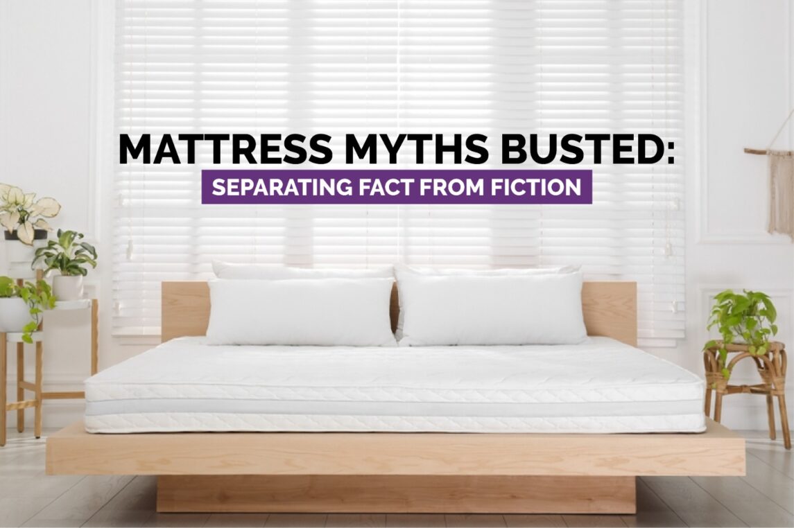Mattress Myths Busted: Separating Fact from Fiction Mattress Myths Busted: Separating Fact from Fiction