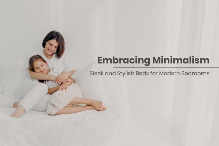 Embracing Minimalism: Sleek and Stylish Beds for Modern Bedrooms Embracing Minimalism: Sleek and Stylish Beds for Modern Bedrooms