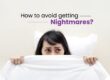 How to avoid getting nightmares
